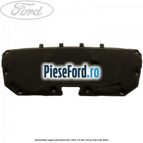 Insonorizant capota Ford Focus 2011-2014 1.6 TDCi 115 cp T1DA, T1DB diesel
