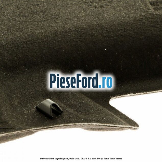 Insonorizant capota Ford Focus 2011-2014 1.6 TDCi 95 cp T3DA, T3DB diesel