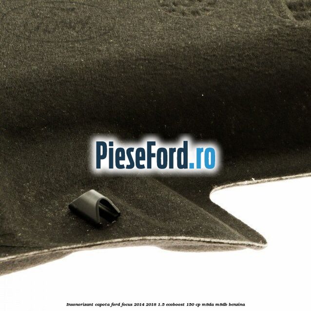Insonorizant capota Ford Focus 2014-2018 1.5 EcoBoost 150 cp M8DA, M8DB benzina