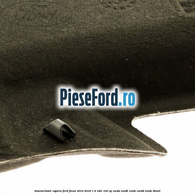 Insonorizant capota Ford Focus 2014-2018 1.5 TDCi 120 cp XWDA, XWDB, XWDC, XWDD, XWDE diesel