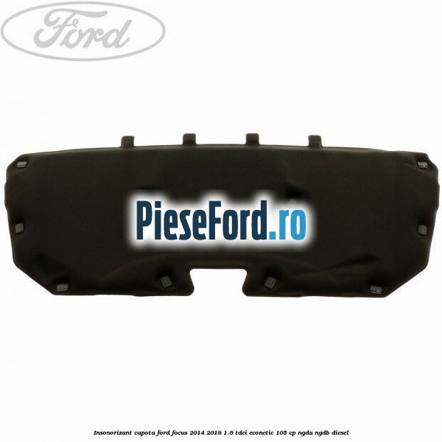 Insonorizant capota Ford Focus 2014-2018 1.6 TDCi ECOnetic 105 cp