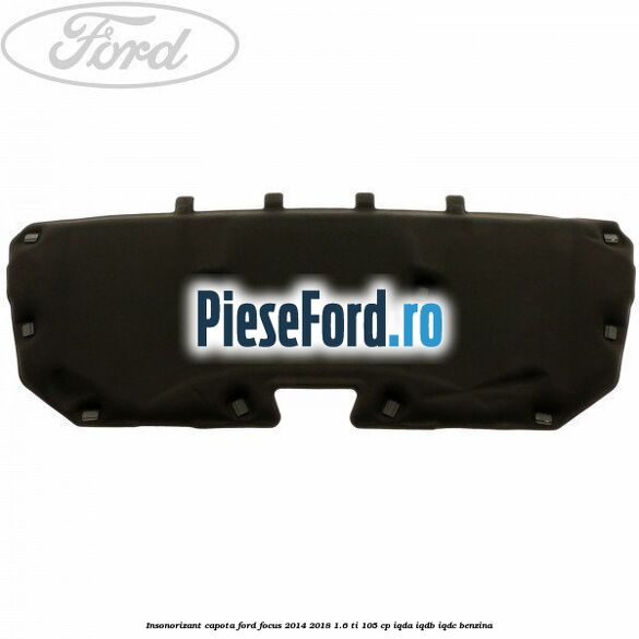 Insonorizant capota Ford Focus 2014-2018 1.6 Ti 105 cp
