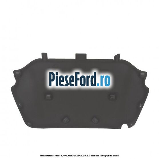 Insonorizant capota Ford Focus 2019-2023 2.0 EcoBlue 150 cp YLDA diesel