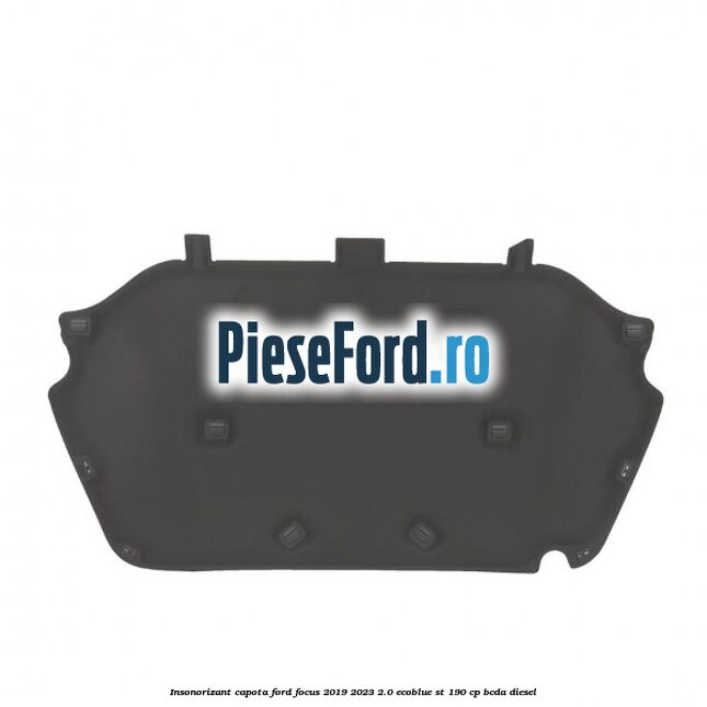 Insonorizant capota Ford Focus 2019-2023 2.0 EcoBlue ST 190 cp BCDA diesel