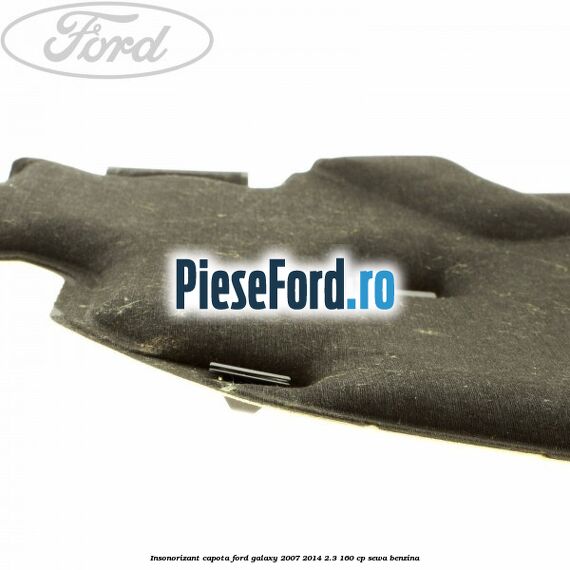 Insonorizant capota Ford Galaxy 2007-2014 2.3 160 cp SEWA benzina