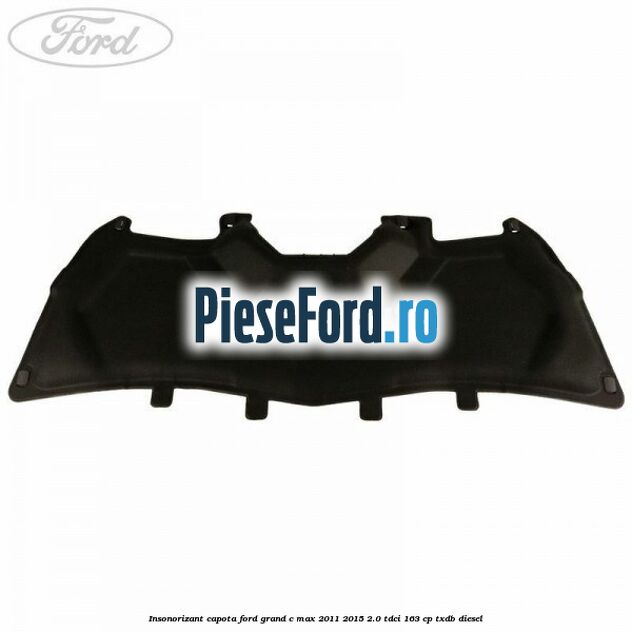 Insonorizant capota Ford Grand C-Max 2011-2015 2.0 TDCi 163 cp TXDB diesel