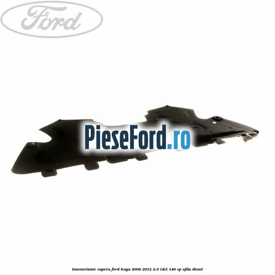 Insonorizant capota Ford Kuga 2008-2012 2.0 TDCI 140 cp UFDA diesel