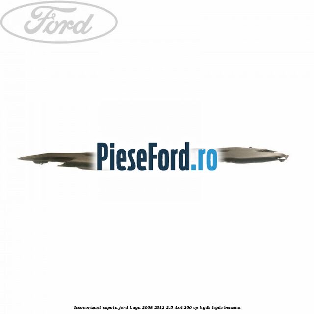 Insonorizant capota Ford Kuga 2008-2012 2.5 4x4 200 cp HYDB, HYDC benzina