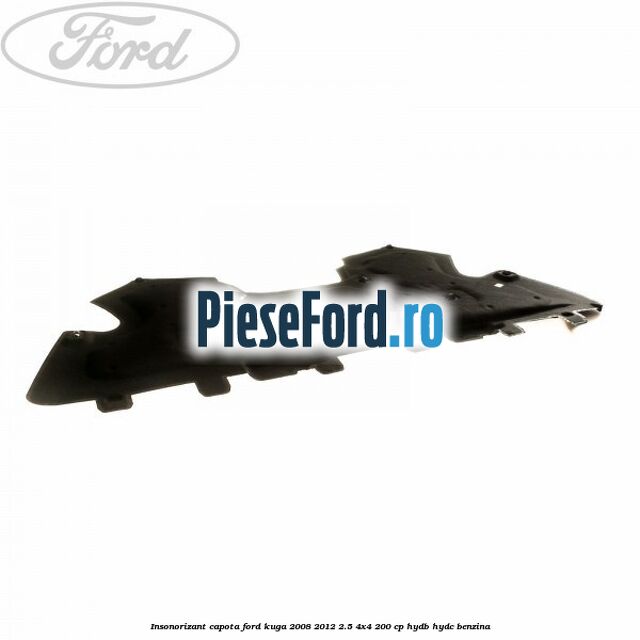 Insonorizant capota Ford Kuga 2008-2012 2.5 4x4 200 cp HYDB, HYDC benzina