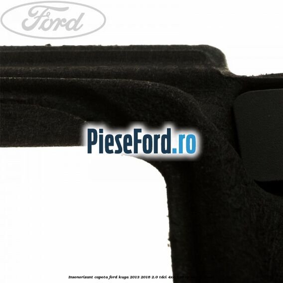 Insonorizant capota Ford Kuga 2013-2016 2.0 TDCi 4x4 136 cp UKMA diesel
