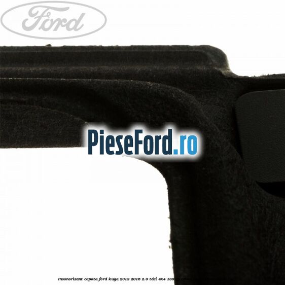 Insonorizant capota Ford Kuga 2013-2016 2.0 TDCi 4x4 180 cp T8MA, T8MB, T8MC diesel
