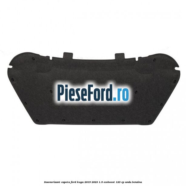 Insonorizant capota Ford Kuga 2019-2023 1.5 EcoBoost 120 cp UNDA benzina