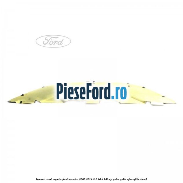 Insonorizant capota Ford Mondeo 2008-2014 2.0 TDCi 140 cp QXBA, QXBB, UFBA, UFBB diesel