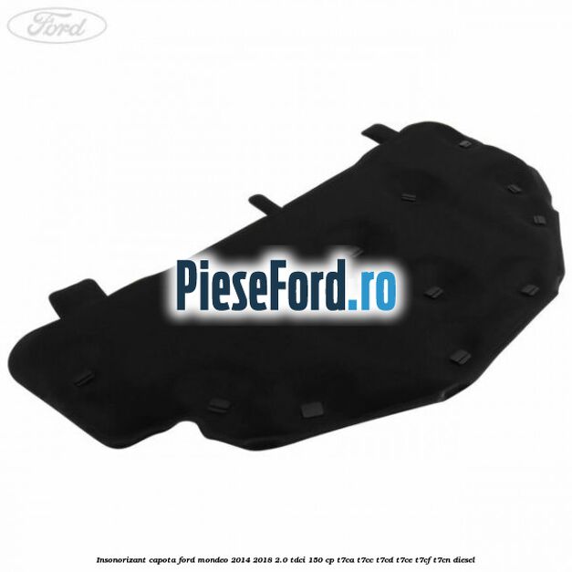 Insonorizant capota Ford Mondeo 2014-2018 2.0 TDCi 150 cp T7CA, T7CC, T7CD, T7CE, T7CF, T7CN diesel
