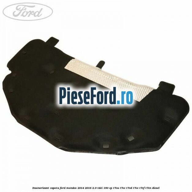 Insonorizant capota Ford Mondeo 2014-2018 2.0 TDCi 150 cp T7CA, T7CC, T7CD, T7CE, T7CF, T7CN diesel