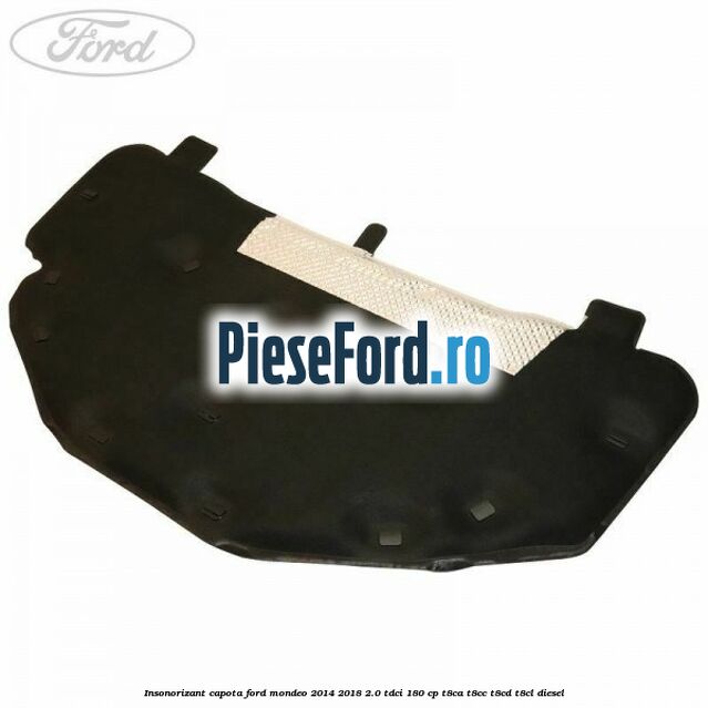 Insonorizant capota Ford Mondeo 2014-2018 2.0 TDCi 180 cp T8CA, T8CC, T8CD, T8CL diesel