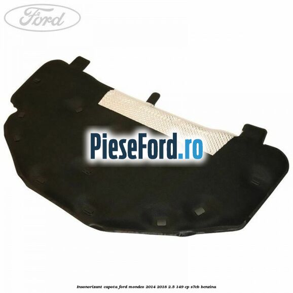 Insonorizant capota Ford Mondeo 2014-2018 2.5 149 cp S7CB benzina