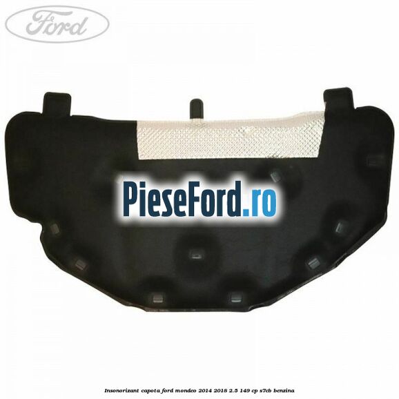 Insonorizant capota Ford Mondeo 2014-2018 2.5 149 cp S7CB benzina