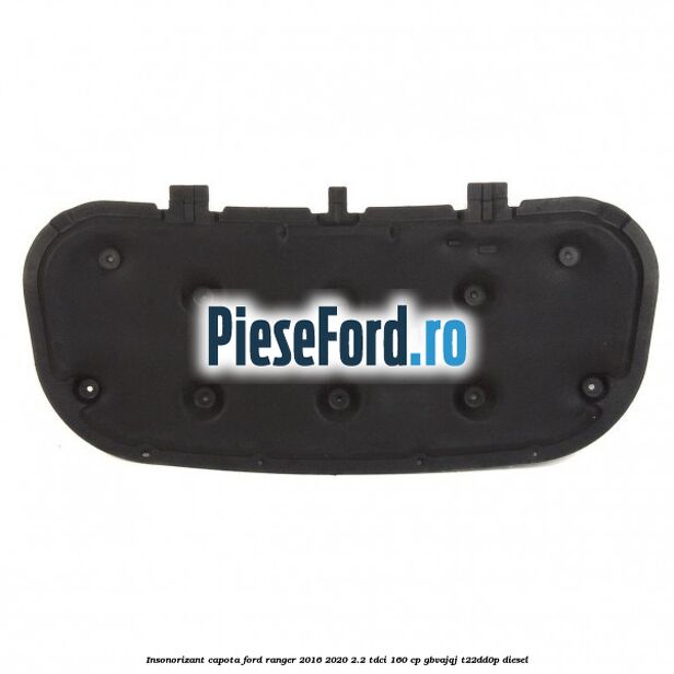 Insonorizant capota Ford Ranger 2016-2020 2.2 TDCi 160 cp Insonorizant capota Ford Ranger 2016-2020 2.2 TDCi 160 cp GBVAJQJ, T22DD0P diesel