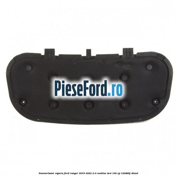 Insonorizant capota Ford Ranger 2019-2022 2.0 EcoBlue 4x4 130 cp T20DD0J diesel