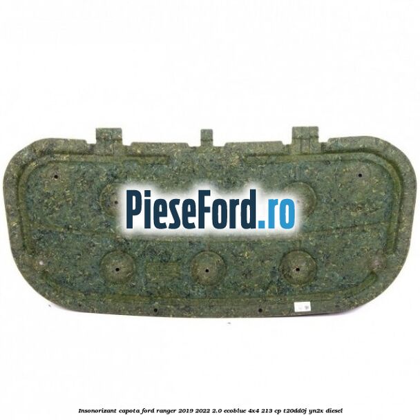 Insonorizant capota Ford Ranger 2019-2022 2.0 EcoBlue 4x4 213 cp T20DD0J, YN2X diesel