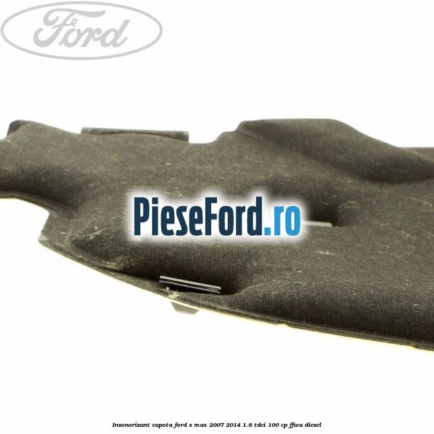 Insonorizant capota Ford S-Max 2007-2014 1.8 TDCi 100 cp Insonorizant capota Ford S-Max 2007-2014 1.8 TDCi 100 cp FFWA diesel