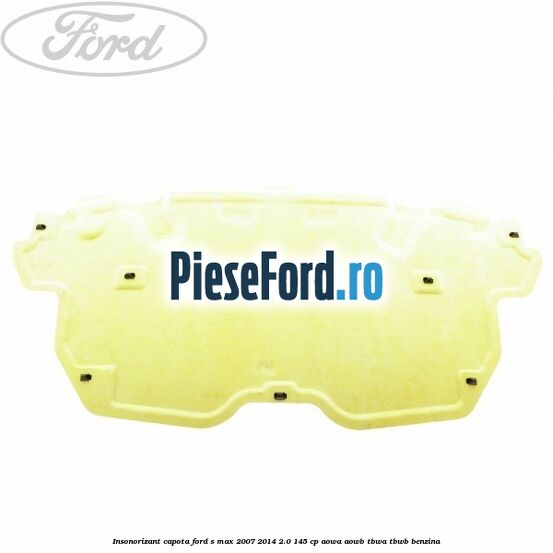 Insonorizant capota Ford S-Max 2007-2014 2.0 145 cp Insonorizant capota Ford S-Max 2007-2014 2.0 145 cp AOWA, AOWB, TBWA, TBWB benzina