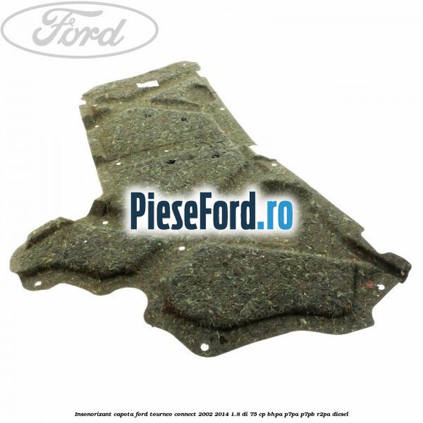 Insonorizant capota Ford Tourneo Connect 2002-2014 1.8 Di 75 cp BHPA, P7PA, P7PB, R2PA diesel