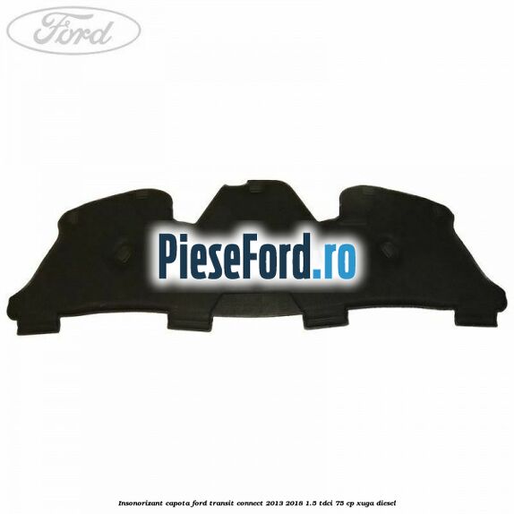 Insonorizant capota Ford Transit Connect 2013-2018 1.5 TDCi 75 cp XUGA diesel