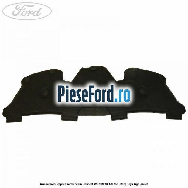 Insonorizant capota Ford Transit Connect 2013-2018 1.6 TDCi 95 cp TZGA, TZGB diesel