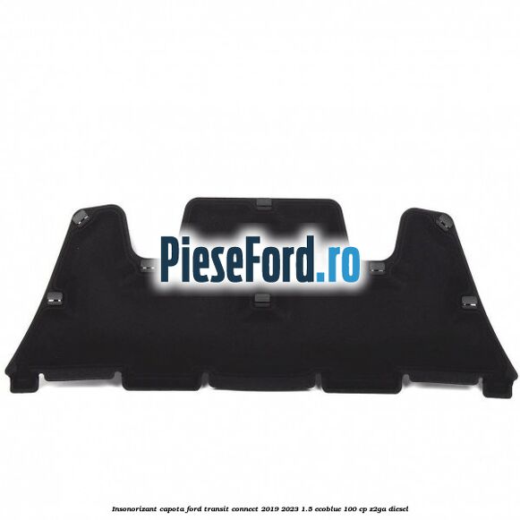 Insonorizant capota Ford Transit Connect 2019-2023 1.5 EcoBlue 100 cp Z2GA diesel