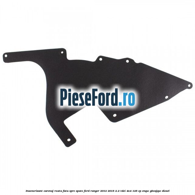 Insonorizant carenaj roata fata spre spate Ford Ranger 2012-2015 2.2 TDCi 4x4 125 cp ENQW, GBVAJQW diesel