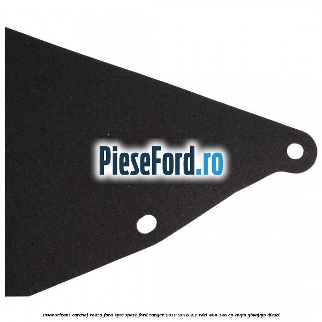 Insonorizant carenaj roata fata spre spate Ford Ranger 2012-2015 2.2 TDCi 4x4 125 cp ENQW, GBVAJQW diesel