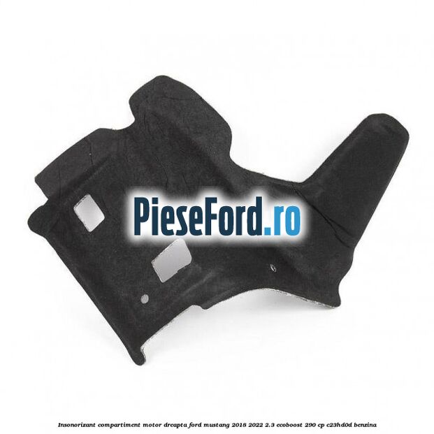Insonorizant compartiment motor dreapta Ford Mustang 2018-2022 2.3 EcoBoost 290 cp C23HD0D benzina
