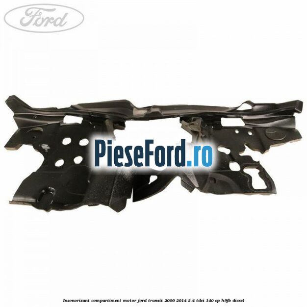 Insonorizant compartiment motor Ford Transit 2006-2014 2.4 TDCi 140 cp H9FB diesel