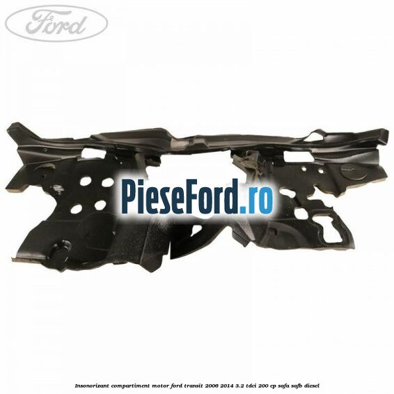 Insonorizant compartiment motor Ford Transit 2006-2014 3.2 TDCi 200 cp SAFA, SAFB diesel