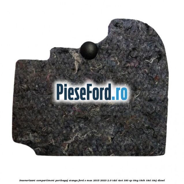 Insonorizant compartiment portbagaj stanga Ford S-Max 2015-2023 2.0 TDCi 4x4 180 cp