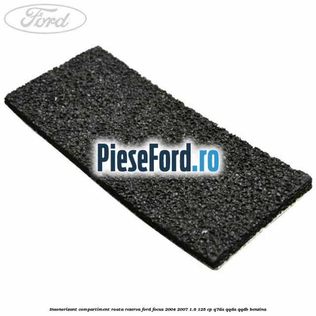 Insonorizant compartiment roata rezerva Ford Focus 2004-2007 1.8 125 cp Q7DA, QQDA, QQDB benzina