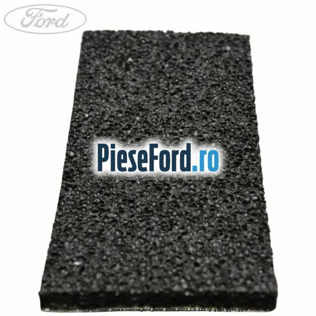 Insonorizant compartiment roata rezerva Ford Focus 2004-2007 1.8 125 cp Insonorizant compartiment roata rezerva Ford Focus 2004-2007 1.8 125 cp Q7DA, QQDA, QQDB benzina