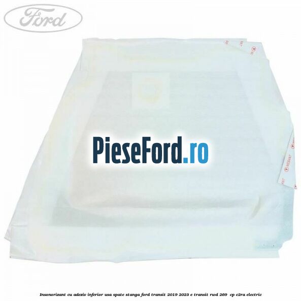 Insonorizant cu adeziv inferior usa spate stanga Ford Transit 2019-2023 E-TRANSIT RWD 269  cp C2RA electric