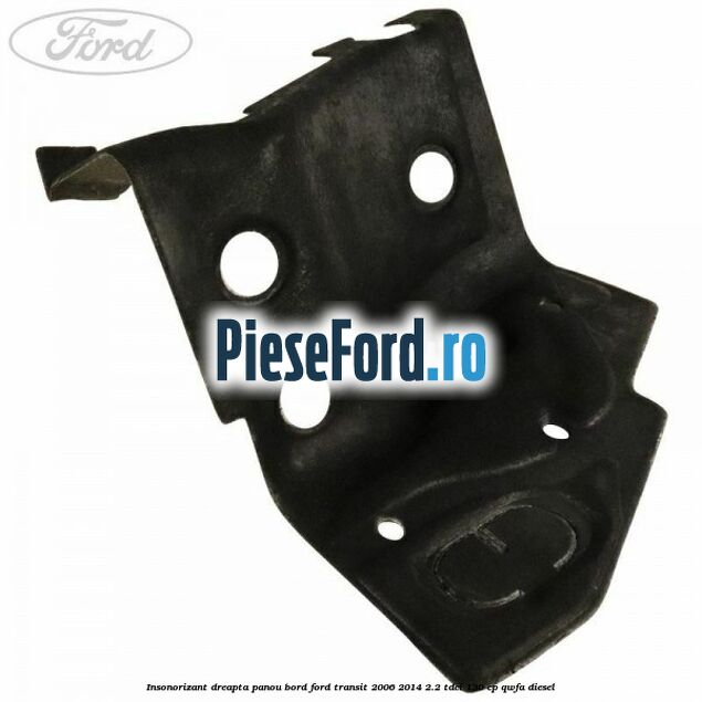 Insonorizant dreapta panou bord Ford Transit 2006-2014 2.2 TDCi 130 cp Insonorizant dreapta panou bord Ford Transit 2006-2014 2.2 TDCi 130 cp QWFA diesel