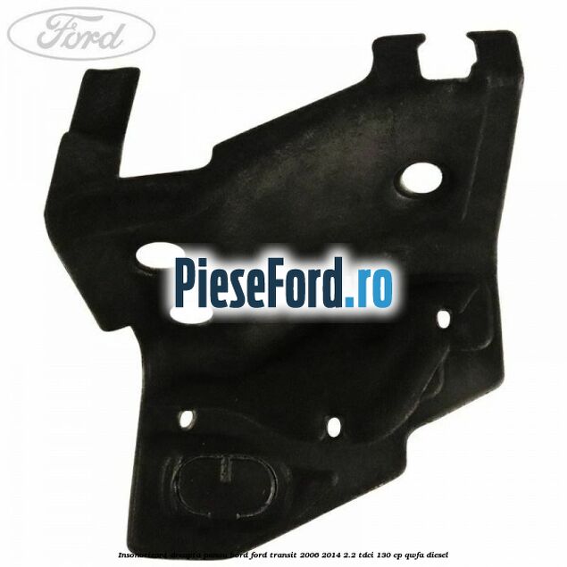 Insonorizant dreapta panou bord Ford Transit 2006-2014 2.2 TDCi 130 cp Insonorizant dreapta panou bord Ford Transit 2006-2014 2.2 TDCi 130 cp QWFA diesel