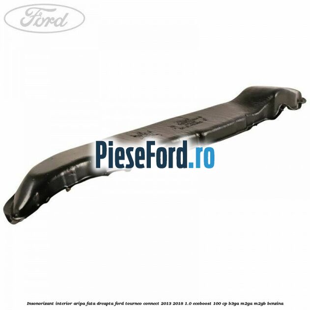 Insonorizant interior aripa fata dreapta Ford Tourneo Connect 2013-2018 1.0 EcoBoost 100 cp B3GA, M2GA, M2GB benzina