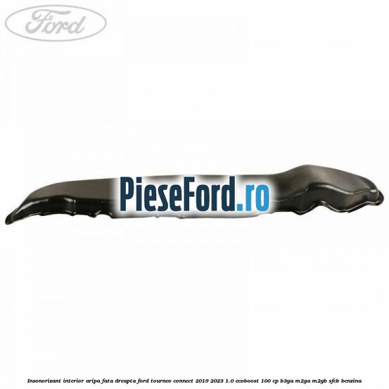Insonorizant interior aripa fata dreapta Ford Tourneo Connect 2019-2023 1.0 EcoBoost 100 cp Insonorizant interior aripa fata dreapta Ford Tourneo Connect 2019-2023 1.0 EcoBoost 100 cp B3GA, M2GA, M2GB, SFCB benzina