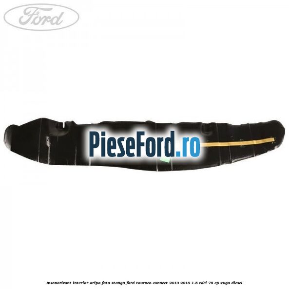 Insonorizant interior aripa fata stanga Ford Tourneo Connect 2013-2018 1.5 TDCi 75 cp XUGA diesel