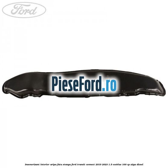 Insonorizant interior aripa fata stanga Ford Transit Connect 2019-2023 1.5 EcoBlue 100 cp Z2GA diesel