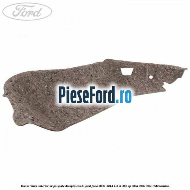 Insonorizant interior aripa spate dreapta combi Ford Focus 2011-2014 2.0 ST 250 cp R9DA, R9DB, R9DC, R9DD benzina