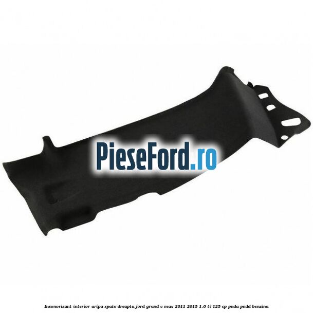 Insonorizant interior aripa spate dreapta Ford Grand C-Max 2011-2015 1.6 Ti 125 cp PNDA, PNDD benzina