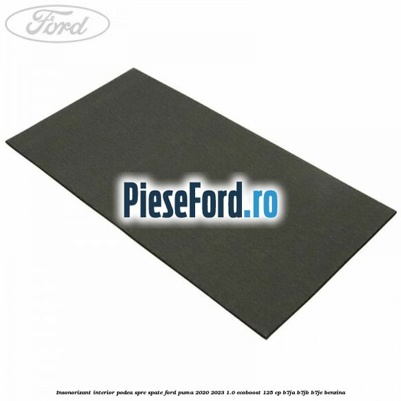 Insonorizant interior podea spre spate Ford Puma 2020-2023 1.0 EcoBoost 125 cp B7JA, B7JB, B7JE benzina