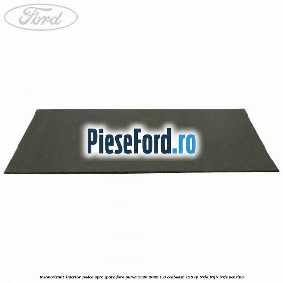 Insonorizant interior podea spre spate Ford Puma 2020-2023 1.0 EcoBoost 125 cp B7JA, B7JB, B7JE benzina